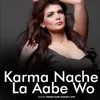 About Karma Nache La Aabe Wo Song